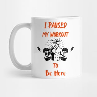 I Paused My Workout To Be Here Funny Gym Mug